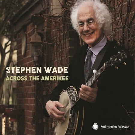 Stephen Wade - Across The Amerikee: Showpieces From Coal Camp To Cattle Trail - Music & Performance - CD