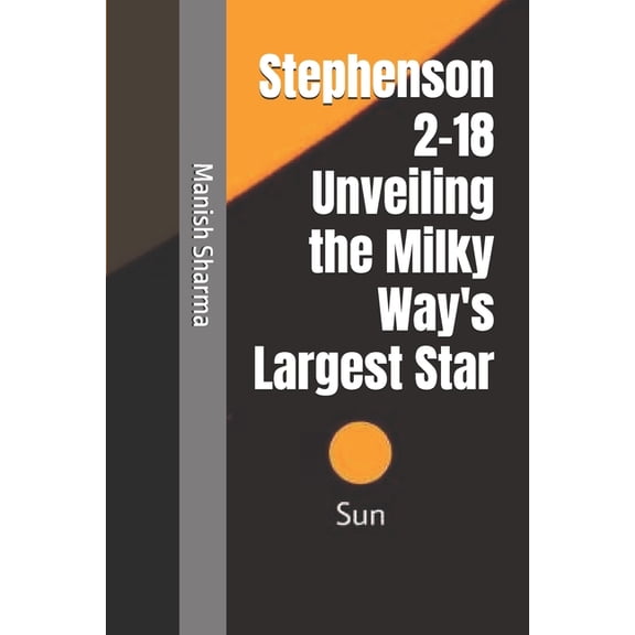 Stephenson 2-18: Unveiling the Milky Way's Largest Star, (Paperback)