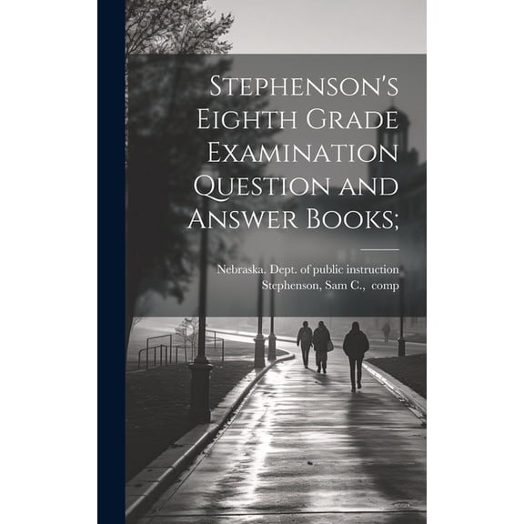 Stephenson's Eighth Grade Examination Question and Answer Books;, (Hardcover)