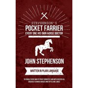Stephensons Pocket Farrier or Every one His own Horse Doctor - Written in Plain Language to Enable Every Man to Treat C, Paperback