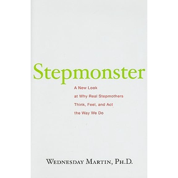 Pre-Owned Stepmonster: A New Look at Why Real Stepmothers Think, Feel, and ACT the Way We Do (Hardcover)