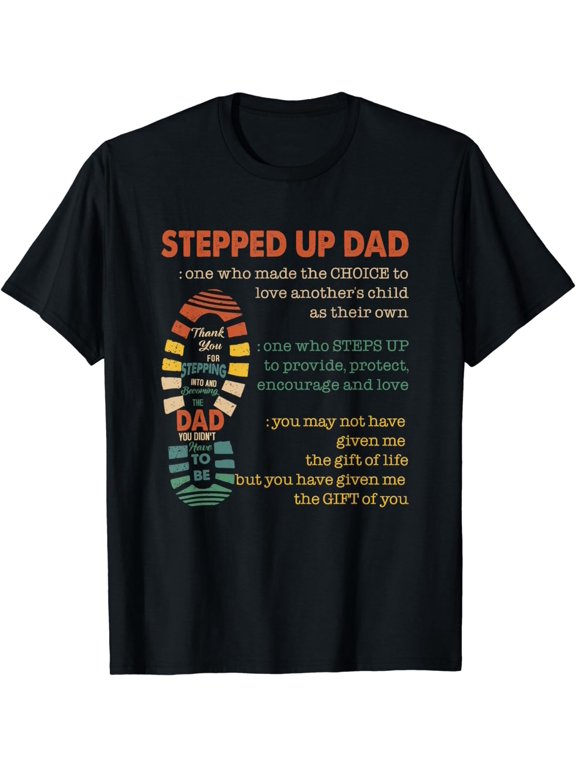 Stepped Up Dad One Who Made The Choice To Love Fathers Day T-Shirt