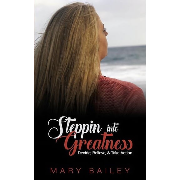 Steppin Into Greatness: Decide, Believe, & Take Action (Paperback)