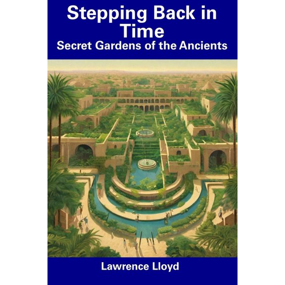 Stepping Back in Time : Secret Gardens of the Ancients (Paperback)