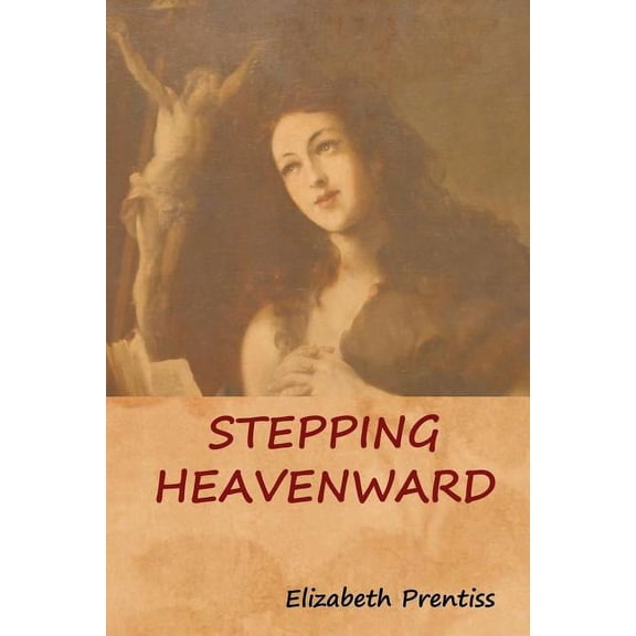 Stepping Heavenward Paperback 1604449438 9781604449433 Elizabeth Prentiss