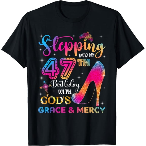 Stepping Into 47Th Birthday With Gods Grace And Mercy T-Shirt