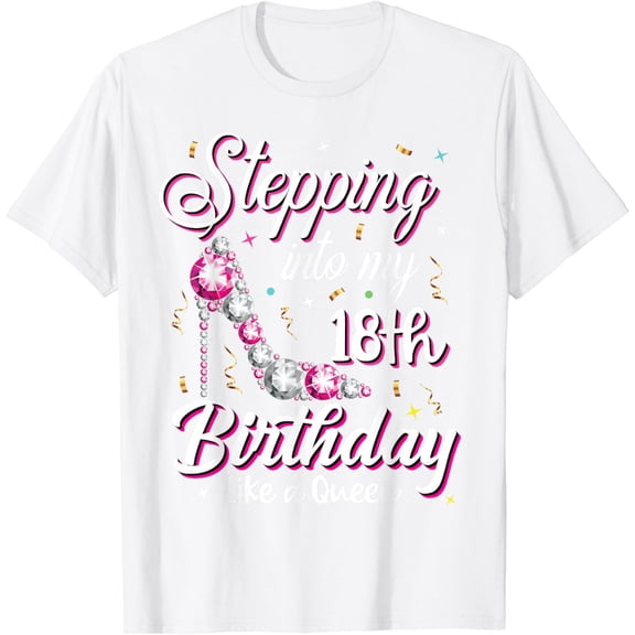 Stepping Into My 18th Birthday Like A Queen Happy Bday To Me T-Shirt100% cotton