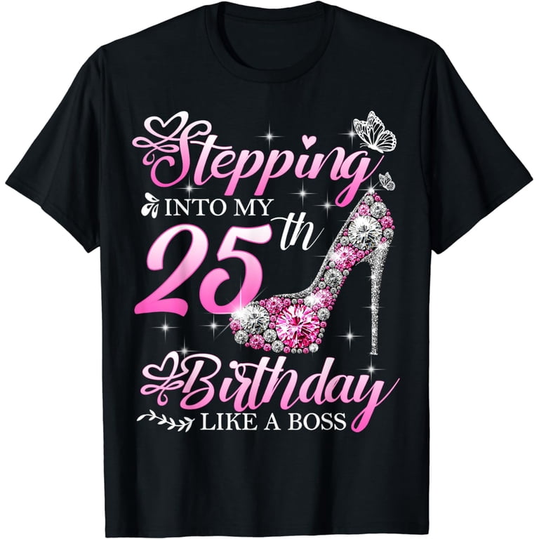 Stepping Into My 25th Birthday Hello 25 Years Old BDay Women T