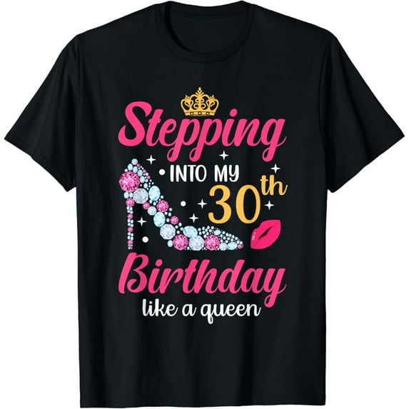 Stepping Into My 30th Birthday Like A Queen T-Shirt mens t shirt,black,women,funny,misfits,men,journey