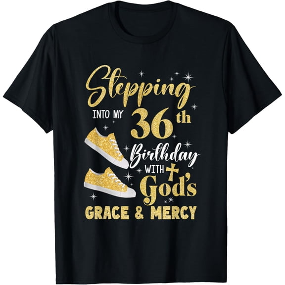 Stepping Into My 36Th Birthday With Gods Grace And Mercy T-Shirt