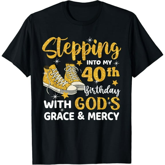 Stepping Into My 40th Birthday With God's Grace Mercy T-Shirt