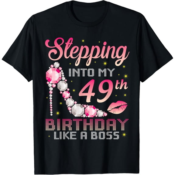 Stepping Into My 49th Birthday Like A Boss Happy Birthday Me T-Shirt100% cotton