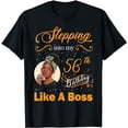 thumbnail image 1 of Stepping Into My 56th Birthday Like A Boss Happy 56 Yrs Old T-Shirt, 1 of 5
