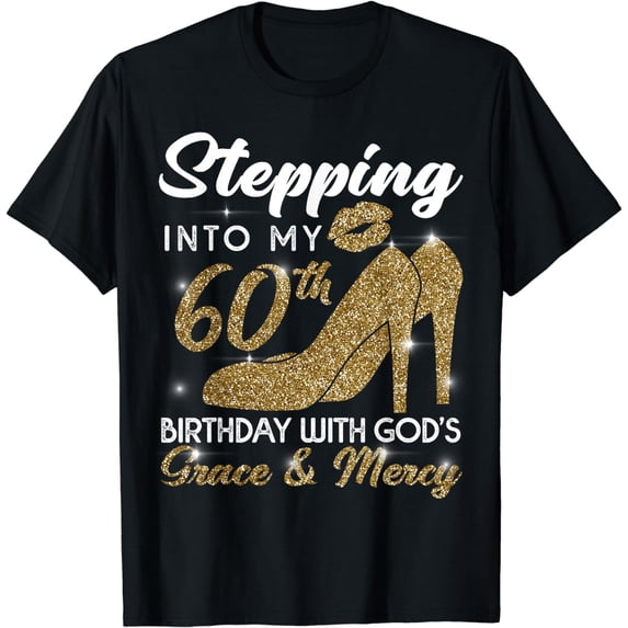 Stepping Into My 60th Birthday With God's Grace and Mercy T-Shirt