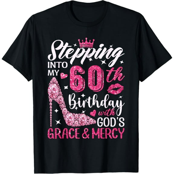 Stepping Into My 60th Birthday With Gods Grace And Mercy T-Shirt