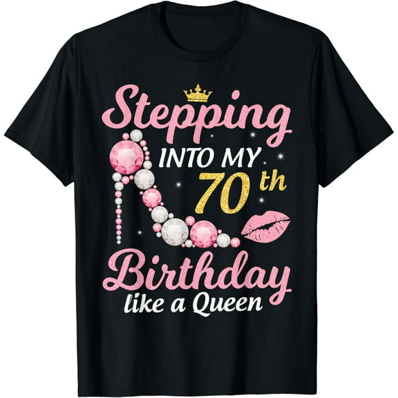 Stepping Into My 70th Birthday Like A Queen Happy To Me Mom T-Shirt