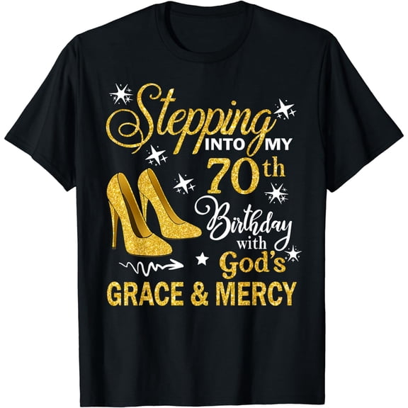 Stepping Into My 70th Birthday With God's Grace & Mercy Bday T-Shirt