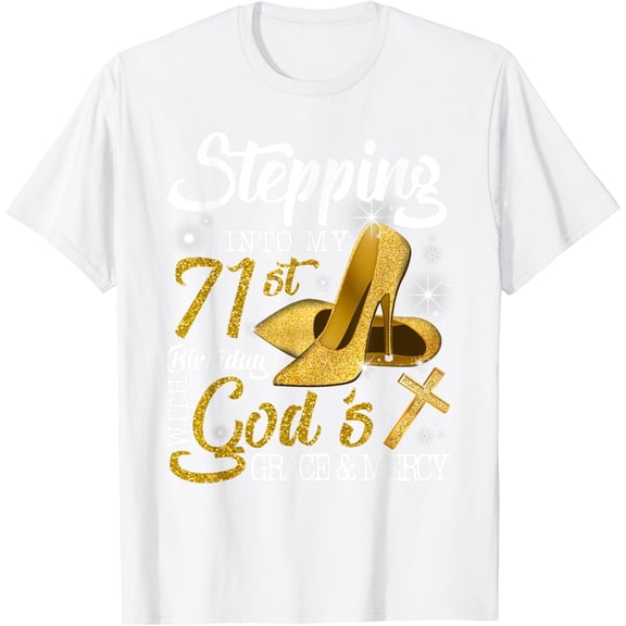 Stepping Into My 71st Birthday With Gods Grace And Mercy T-Shirt100% cotton