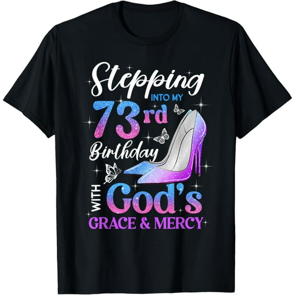 Stepping Into My 73rd Birthday With God's Grace Mercy T-Shirt100% cotton