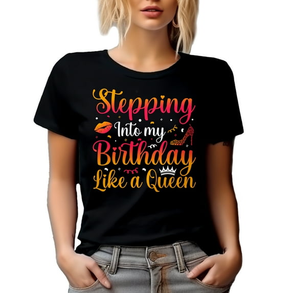 Stepping Into My Birthday Like a Queen - Girl or Woman's B-day Quote, Black T-Shirt, Small