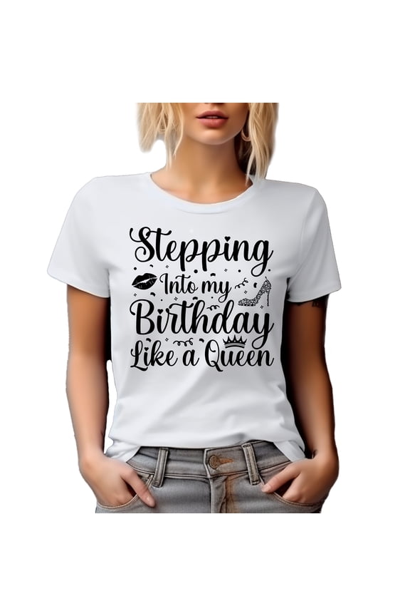 Stepping Into My Birthday Like a Queen, Girl or Woman's B-day, White T-Shirt, Medium