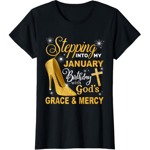 Stepping Into My January Birthday With Gods Grace And Mercy T-Shirt