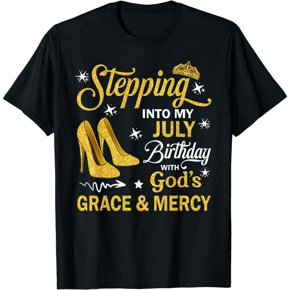 Stepping Into My July Birthday With God's Grace & Mercy T-Shirt