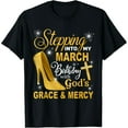 thumbnail image 1 of Stepping Into My March Birthday With Gods Grace And Mercy T-Shirt, 1 of 7