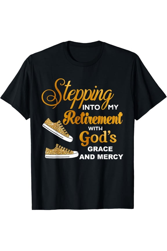 Stepping Into My Retirement With God's Grace And Mercy T-Shirt