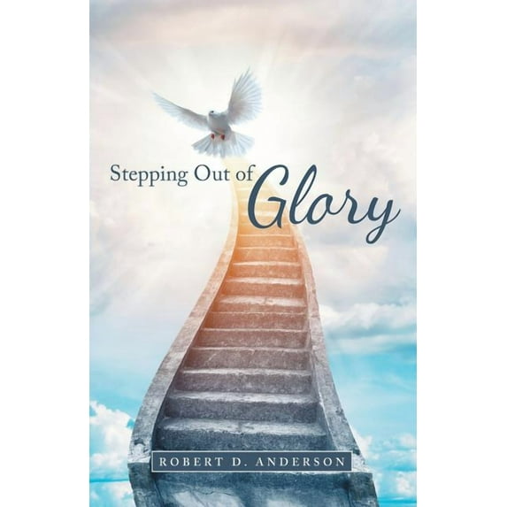 Stepping Out of Glory (Paperback) by Robert D Anderson