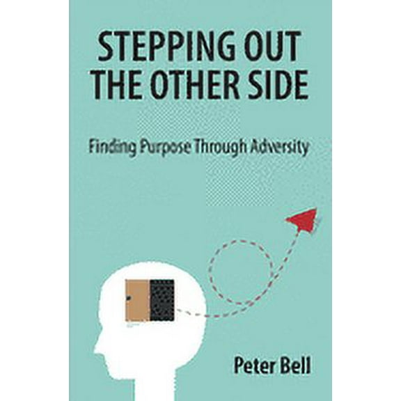 Stepping Out the Other Side: Finding Purpose Through Adversity (Paperback)