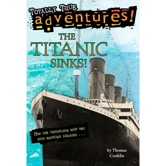 A Stepping Stone Book The Titanic Sinks! (Totally True Adventures): The Titanic Sinks! (Totally True Adventures): How the Unsinkable Ship Met , (Paperback)