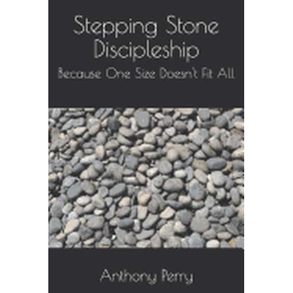 Stepping Stone Discipleship: Because One Size Doesn't Fit All, (Paperback)