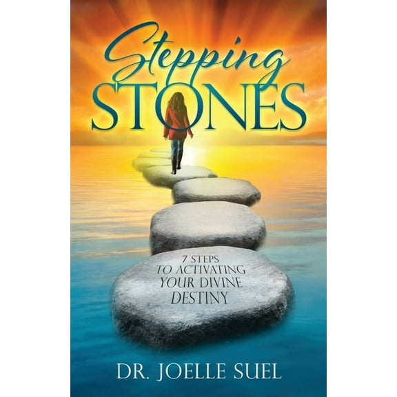 Stepping Stones: 7 Steps to Activating Your Divine Destiny