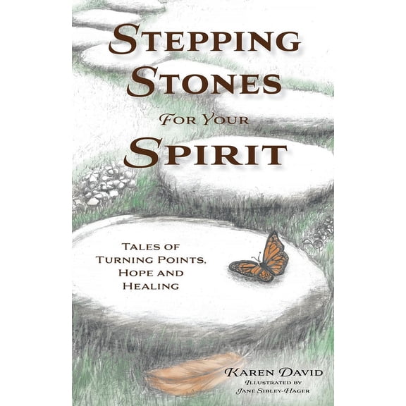 Stepping Stones for Your Spirit: Tales of Turning Points, Hope and Healing, (Paperback)