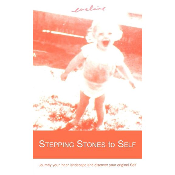 Stepping Stones to Self: Journey Your Inner Landscape and Discover Your Original Self, (Paperback)