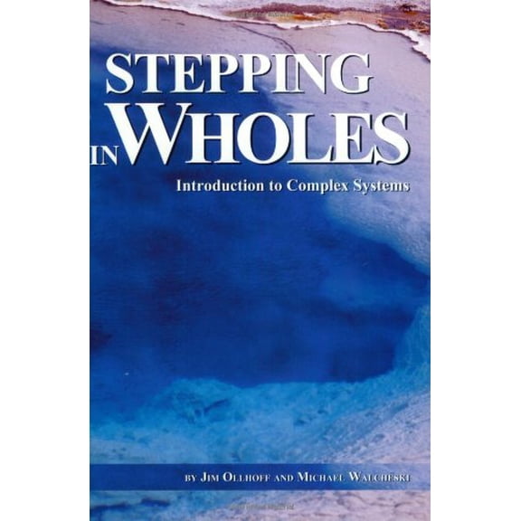 Pre-Owned Stepping in Wholes: Introduction to Complex Systems (Paperback) 0971930406 9780971930407