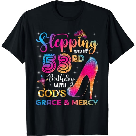 Stepping into my 53rd birthday with God's grace & Mercy Girl T-Shirt