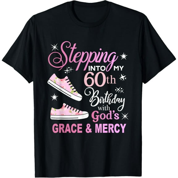 Stepping into my 60th birthday with God's grace & Mercy T-Shirt