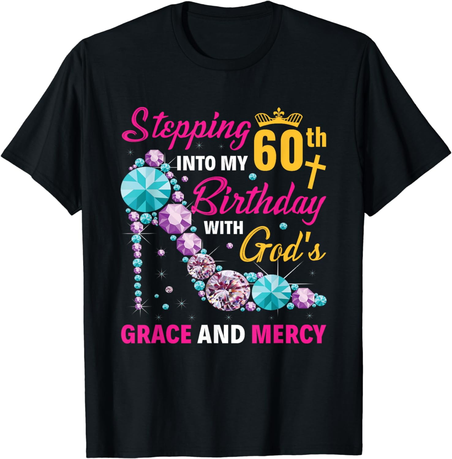 Stepping into my 60th birthday with gods grace and mercy T-Shirt ...