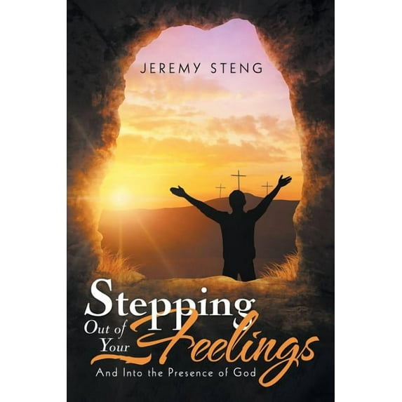 Stepping out of Your Feelings: And into the Presence of God (Paperback)
