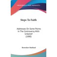 thumbnail image 1 of Steps To Faith : Addresses On Some Points In The Controversy With Unbelief (1880) (Hardcover), 1 of 1