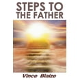 thumbnail image 1 of Steps to the Father Paperback 154565266X 9781545652664 Vince Blaize, 1 of 1