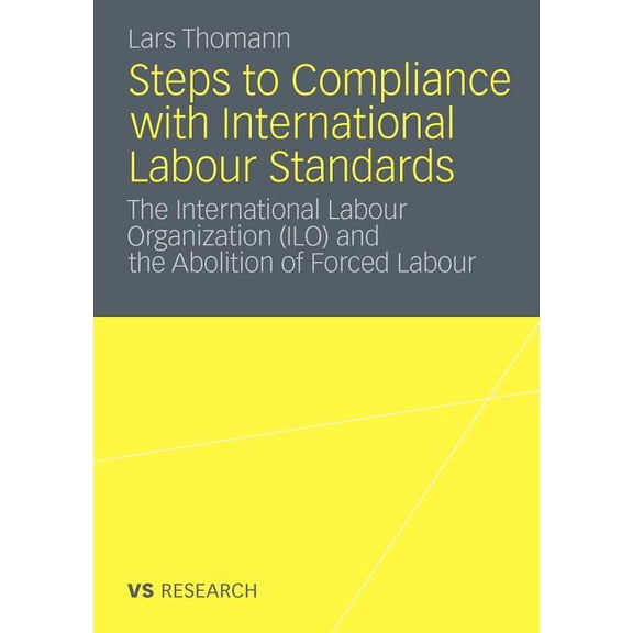 Steps to Compliance with International Labour Standards: The International Labour Organization (Ilo) and the Abolition o, (Paperback)