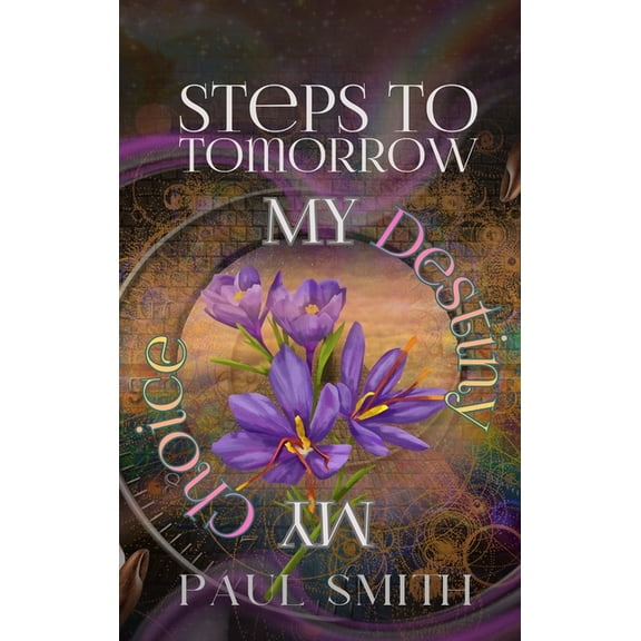 Steps to Tomorrow: My Destiny, My Choice, (Hardcover)