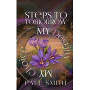 Steps to Tomorrow My Destiny, My Choice, Hardcover