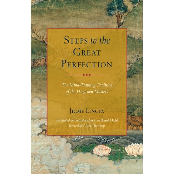 Steps to the Great Perfection: The Mind-Training Tradition of the Dzogchen Masters, (Paperback)