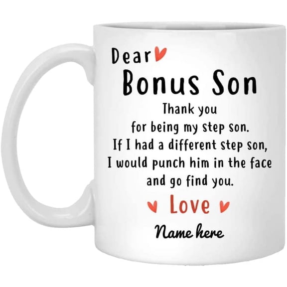 To My Stepson Bonus Son Coffee Mug From Stepmom Stepdad Dear Bonus Son Thank You For Being My Son Custom Name Ceramic 11 15oz White Tea Cup For Stepfamily Day Birthday