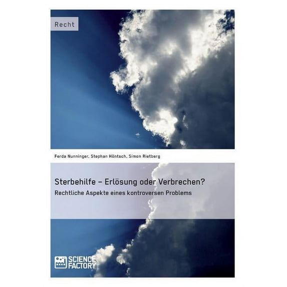 Sterbehilfe - Erlösung oder Verbrechen? Rechtliche Aspekte eines kontroversen Problems, (Paperback)