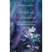 Sterben als Reifepr fung Gutes Leben und Gutes Sterben im Einklang, Paperback